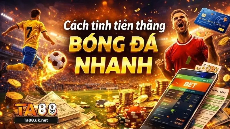 Công thức cách tính tiền thắng cược bóng đá nhanh