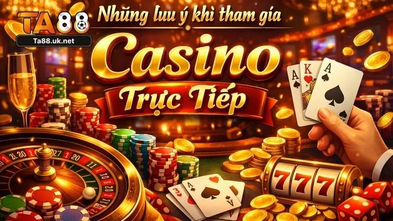 Hiểu rõ bản chất của sảnh Casino trực tiếp tại TA88